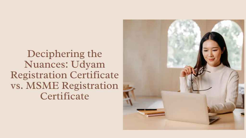 Deciphering the Nuances: Udyam Registration Certificate vs. MSME Registration Certificate