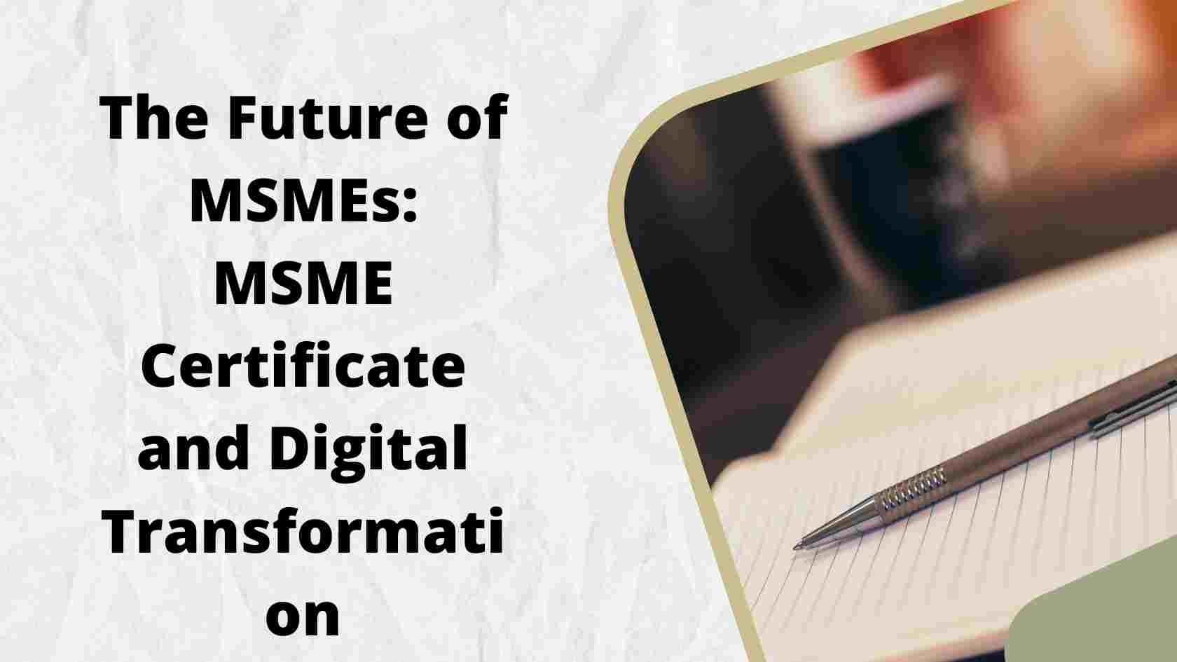 The Future of MSMEs MSME Certificate and Digital Transformation
