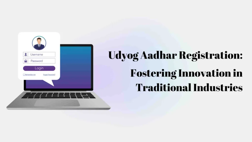 Udyog Aadhar Registration: Fostering Innovation in Traditional Industries
