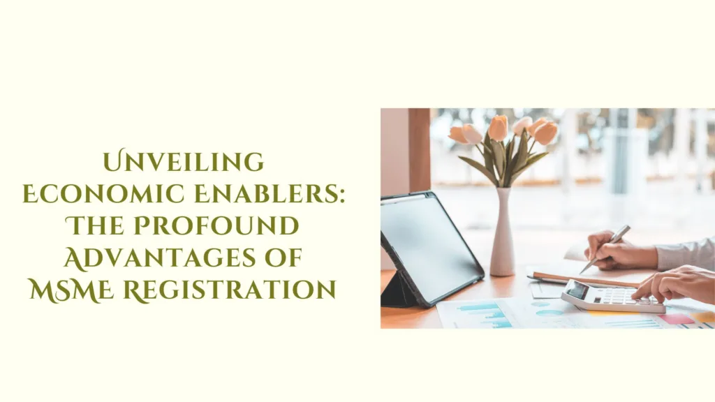 Unveiling Economic Enablers: The Profound Advantages of MSME Registration